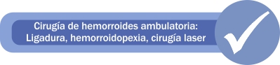 Cirugía de hemorroides ambulatoria: ligadura, hemorroidopexia y cirugía laser